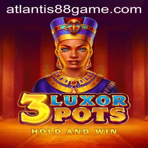 Unveiling the Excitement of 3LuxorPots with ATLANTIS88 Live